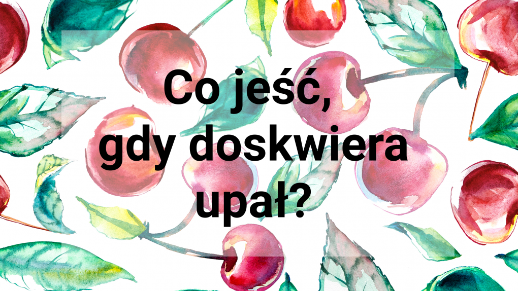 Co jeść, gdy doskwiera upał?