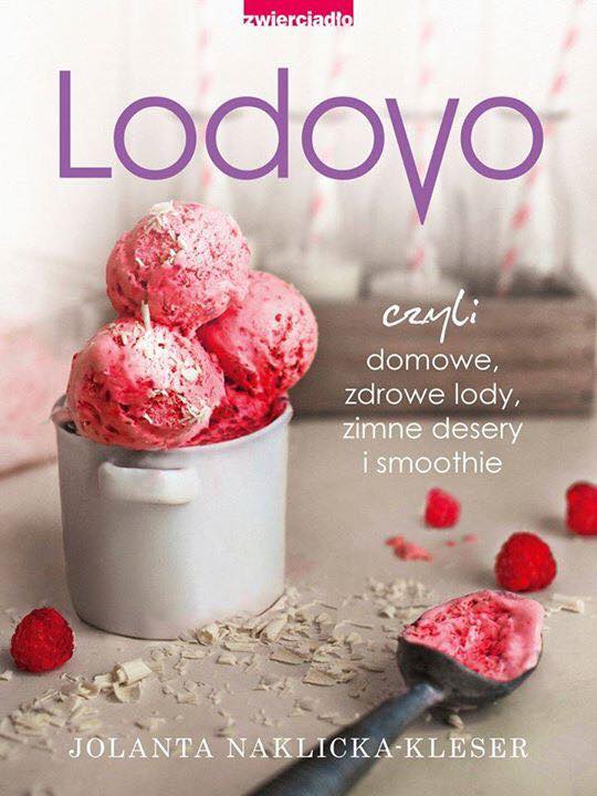 Okładka książki "Lodovo, czyli domowem, zdrowe lody, zimne desery i smoothie" / zdjęcie z Facebooka Pracownia SMAKU Jolanta Kleser