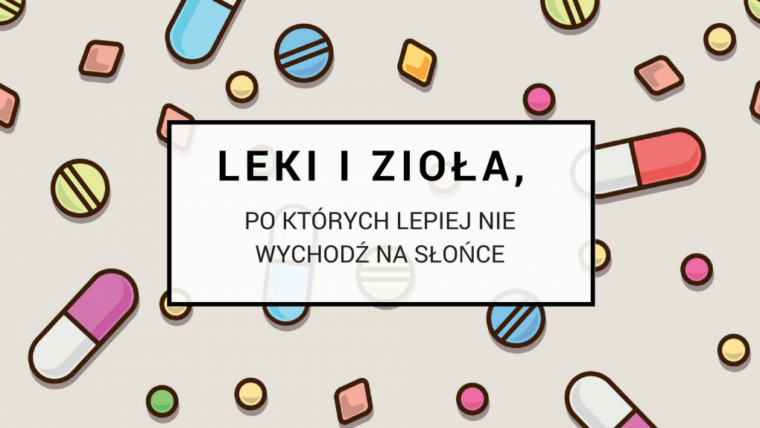 Leki I Zioła Po Których Lepiej Nie Wychodź Na Słońce Oh