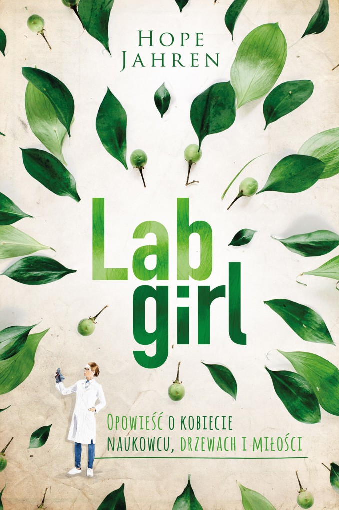 "Lab Girl. Opowieść o kobiecie naukowcu, drzewach i miłości" Hope Jahren