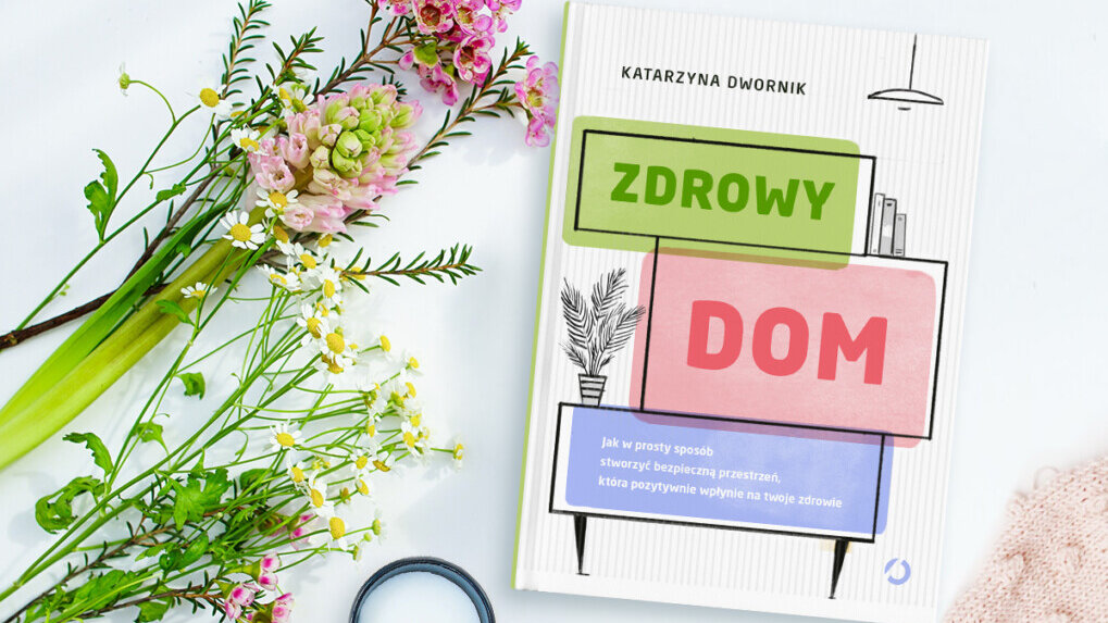 Katarzyna Dwornik w swoim poradniku pt. “Zdrowy dom” pokazuje jak zmienić nasze cztery kąty, aby żyło się lepiej.